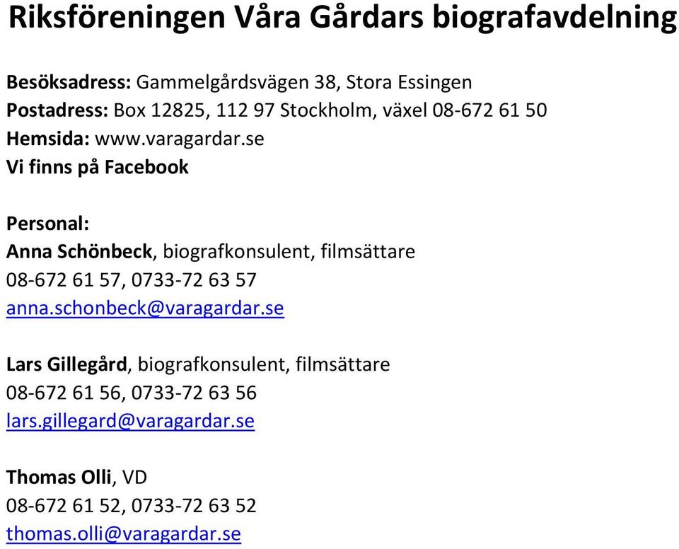 se Vi finns på Facebook Personal: Anna Schönbeck, biografkonsulent, filmsättare 08-672 61 57, 0733-72 63 57 anna.