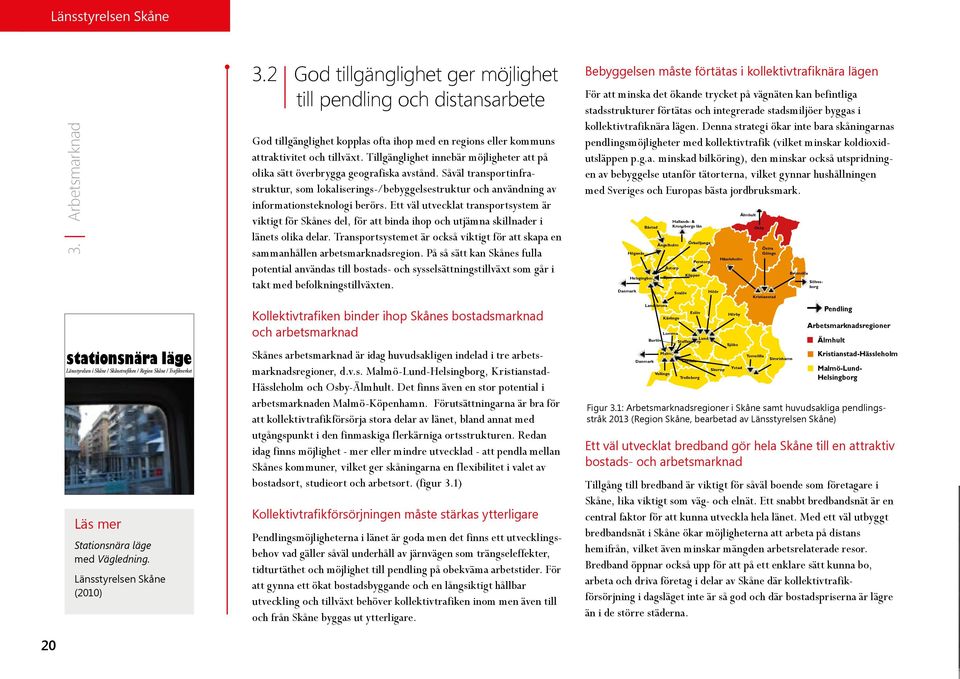 Tillgänglighet innebär möjligheter att på olika sätt överbrygga geografiska avstånd. Såväl transportinfrastruktur, som lokaliserings-/bebyggelsestruktur och användning av informationsteknologi berörs.