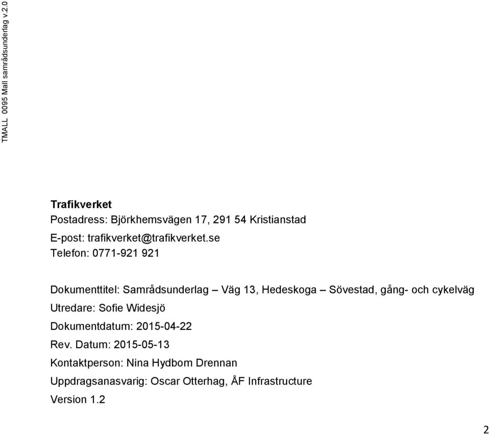 se Telefon: 0771-921 921 Dokumenttitel: Samrådsunderlag Väg 13, Hedeskoga Sövestad, gång- och cykelväg