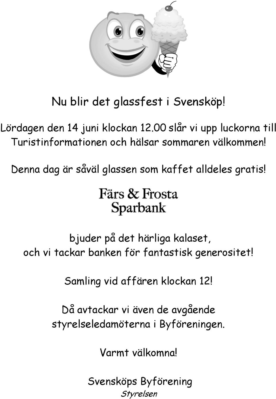 Denna dag är såväl glassen som kaffet alldeles gratis!