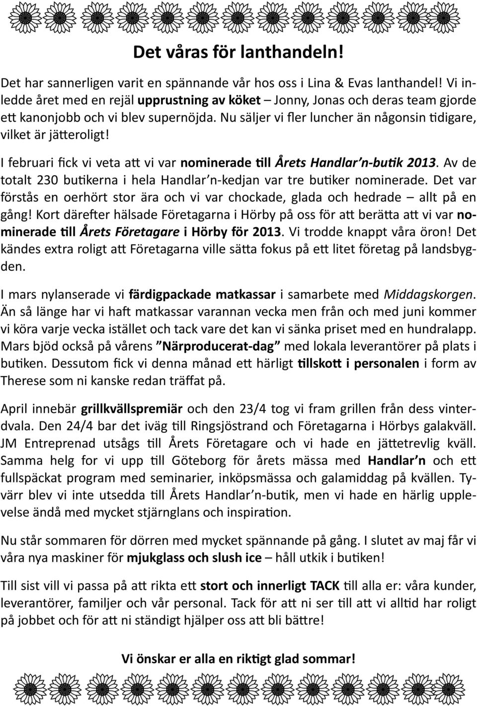 I februari fick vi veta a vi var nominerade ll Årets Handlar n bu k 2013. Av de totalt 230 bu kerna i hela Handlar n-kedjan var tre bu ker nominerade.