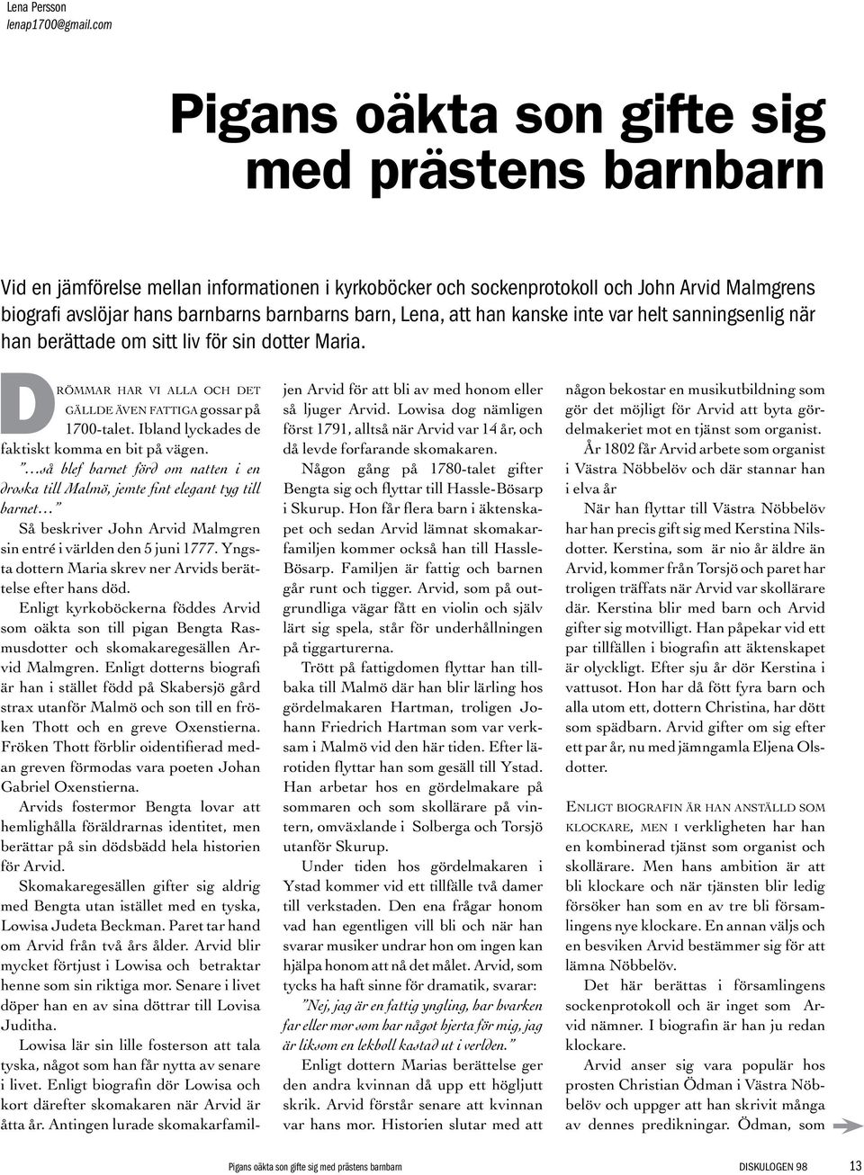 Lena, att han kanske inte var helt sanningsenlig när han berättade om sitt liv för sin dotter Maria. Drömmar har vi alla och det gällde även fattiga gossar på 1700-talet.