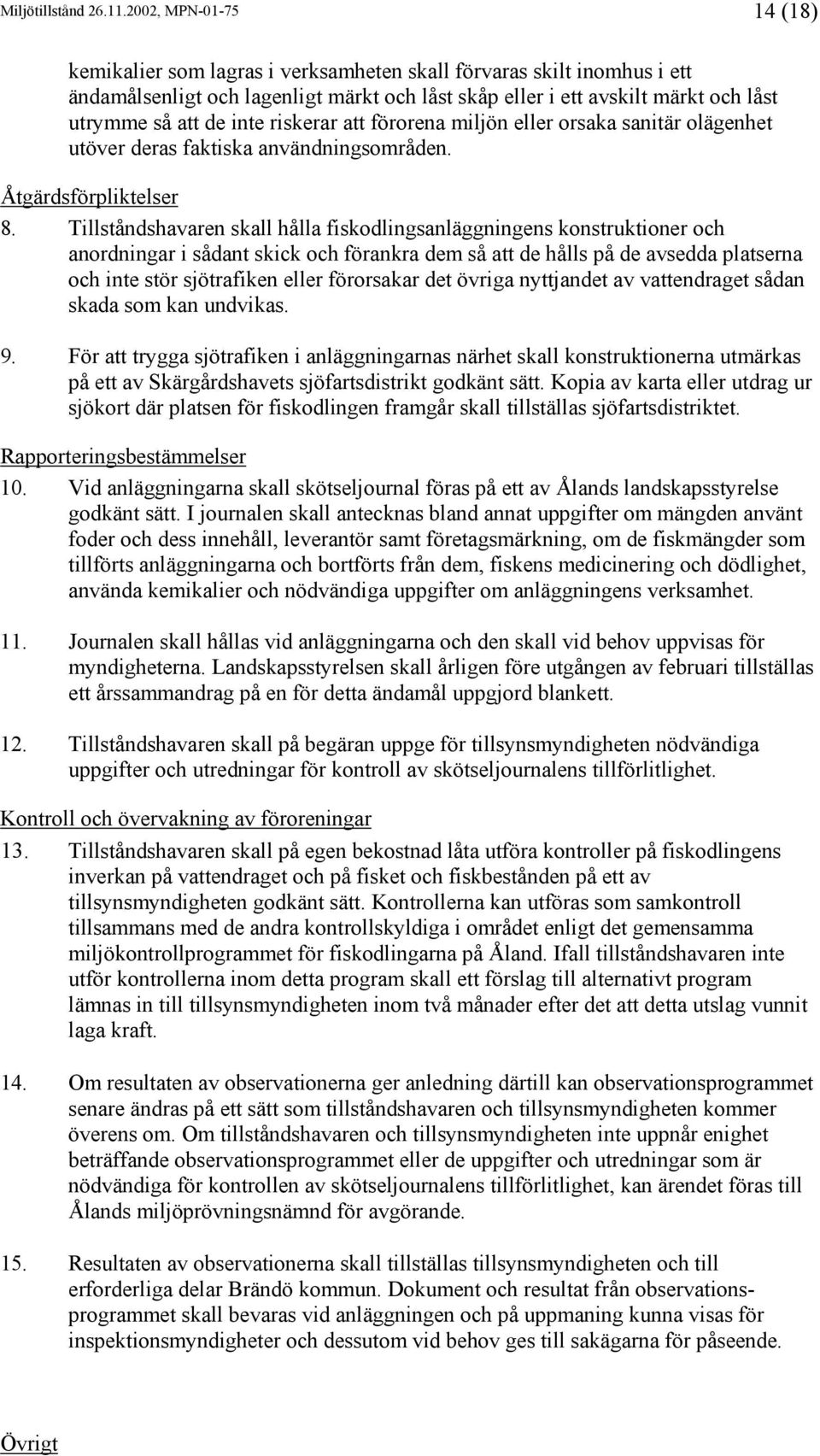 inte riskerar att förorena miljön eller orsaka sanitär olägenhet utöver deras faktiska användningsområden. Åtgärdsförpliktelser 8.