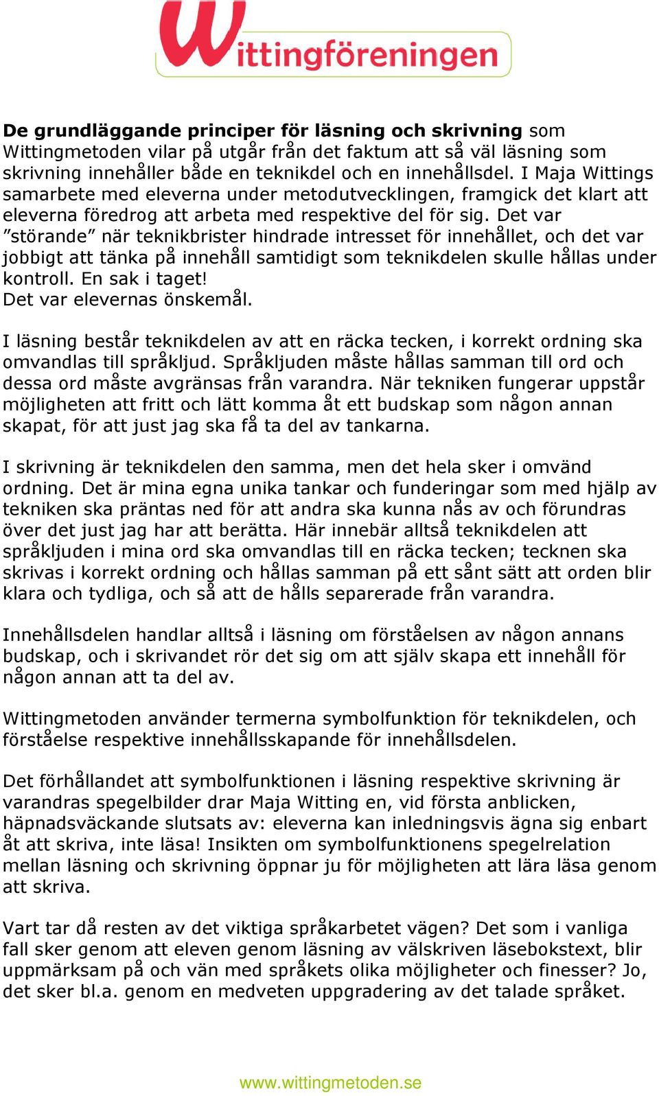 Det var störande när teknikbrister hindrade intresset för innehållet, och det var jobbigt att tänka på innehåll samtidigt som teknikdelen skulle hållas under kontroll. En sak i taget!