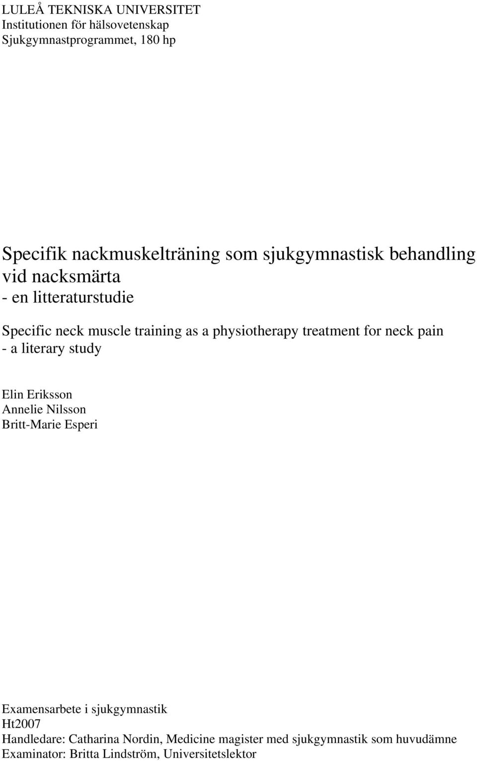 for neck pain - a literary study Elin Eriksson Annelie Nilsson Britt-Marie Esperi Examensarbete i sjukgymnastik Ht2007