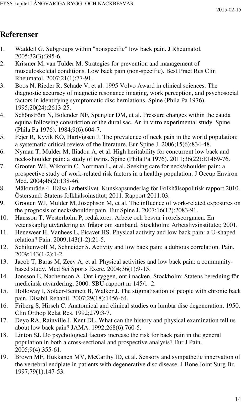 1995 Volvo Award in clinical sciences. The diagnostic accuracy of magnetic resonance imaging, work perception, and psychosocial factors in identifying symptomatic disc herniations.