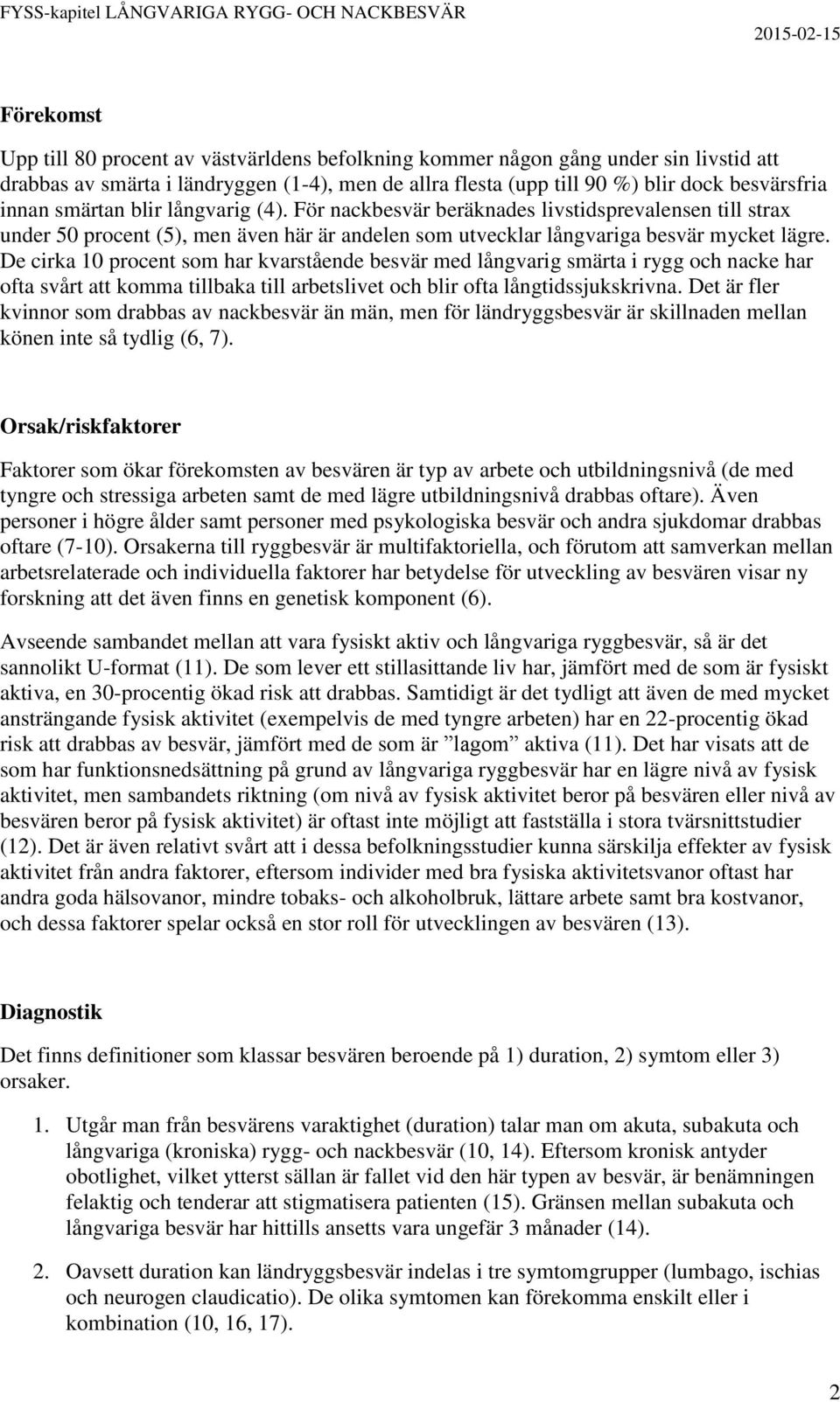 De cirka 10 procent som har kvarstående besvär med långvarig smärta i rygg och nacke har ofta svårt att komma tillbaka till arbetslivet och blir ofta långtidssjukskrivna.