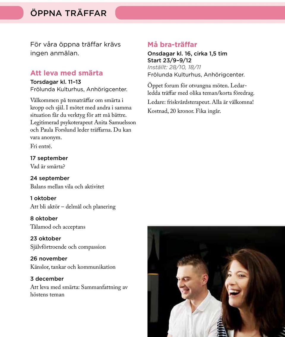 Må bra-träffar Onsdagar kl. 16, cirka 1,5 tim Start 23/9 9/12 Inställt: 28/10, 18/11 Frölunda Kulturhus, Anhörigcenter. Öppet forum för otvungna möten.