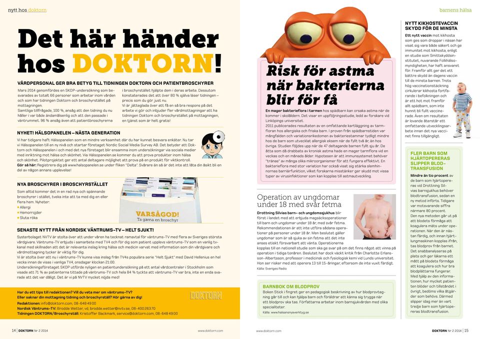 Doktorn och broschyrstället på mottagningen. Samtliga tillfrågade, 100 %, ansåg att den tidning du nu håller i var både ändamålsenlig och att den passade i väntrummet.