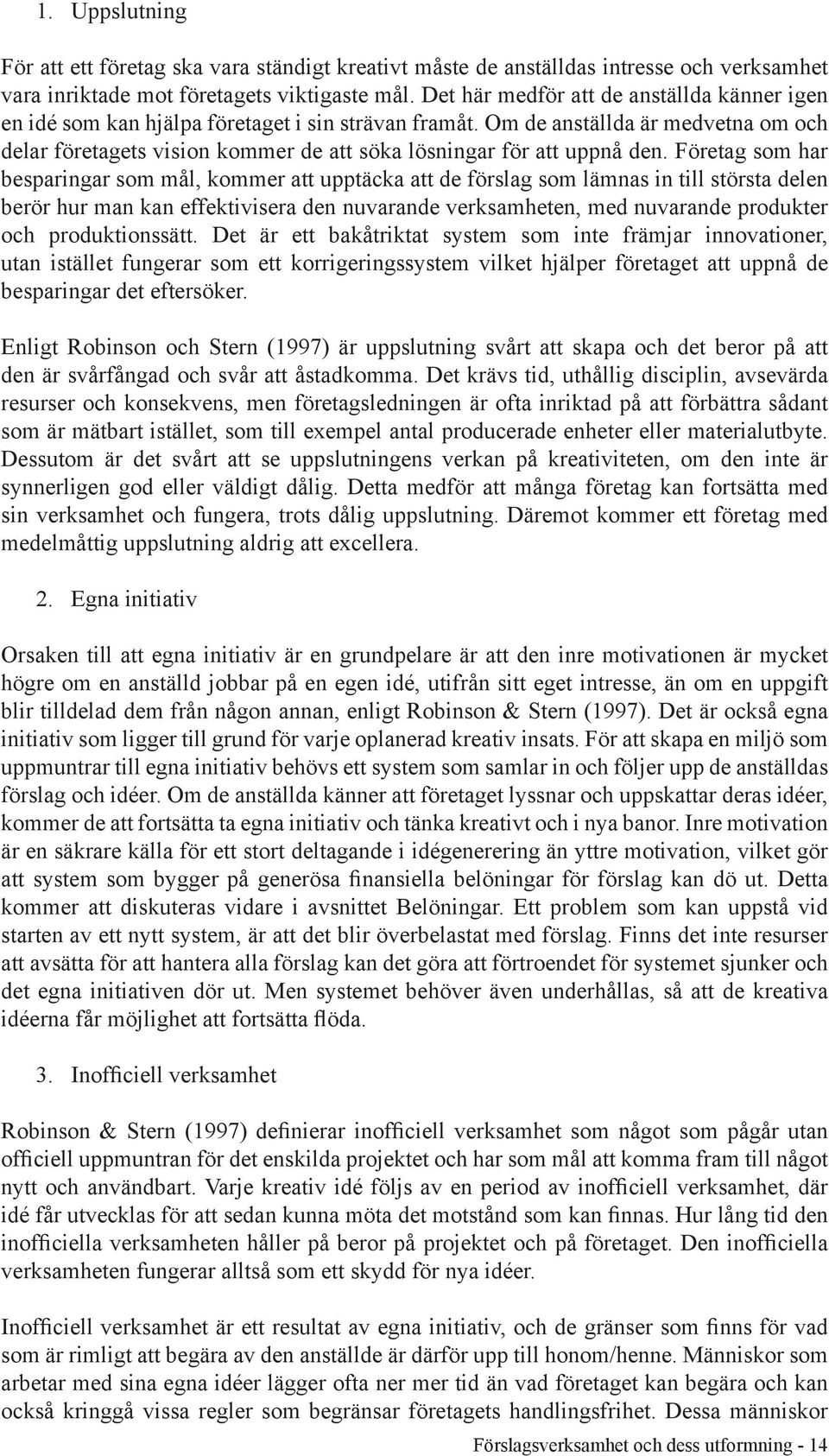 Om de anställda är medvetna om och delar företagets vision kommer de att söka lösningar för att uppnå den.