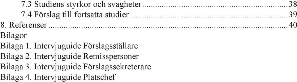 ..40 Bilagor Bilaga 1. Intervjuguide Förslagsställare Bilaga 2.