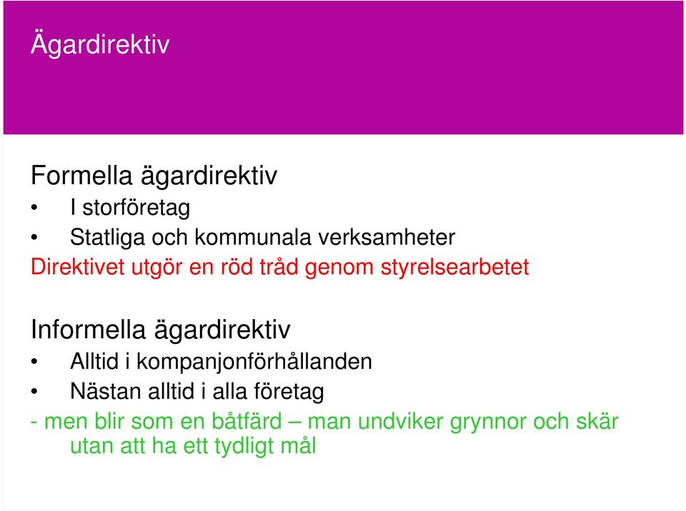 ägardirektiv Alltid i kompanjonförhållanden Nästan alltid i alla företag -