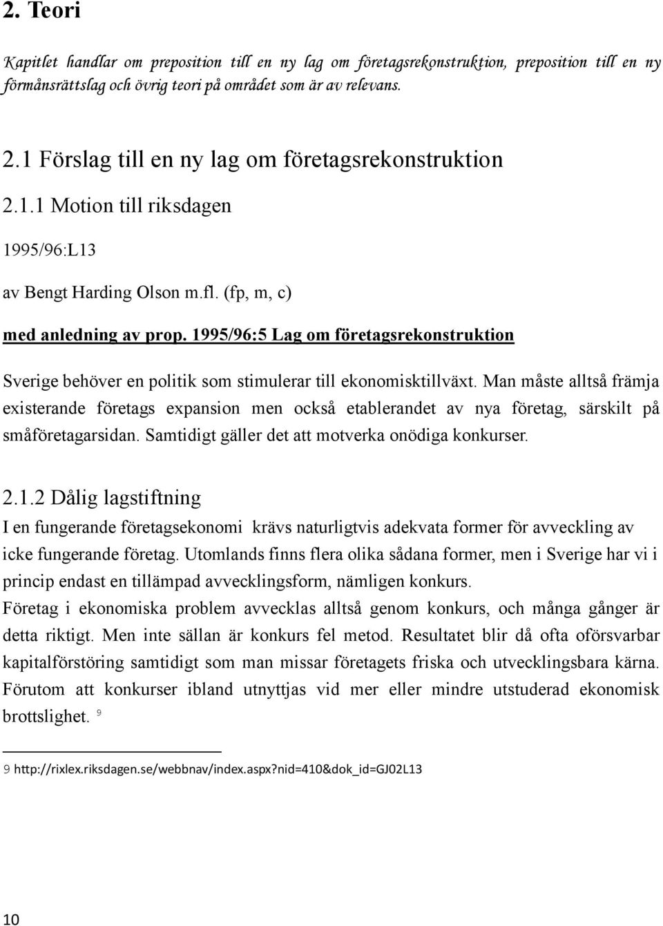 1995/96:5 Lag om företagsrekonstruktion Sverige behöver en politik som stimulerar till ekonomisktillväxt.