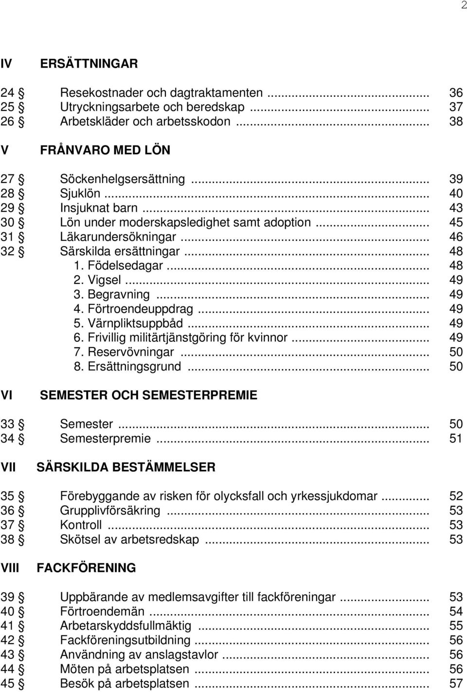 .. 49 4. Förtroendeuppdrag... 49 5. Värnpliktsuppbåd... 49 6. Frivillig militärtjänstgöring för kvinnor... 49 7. Reservövningar... 50 8. Ersättningsgrund.