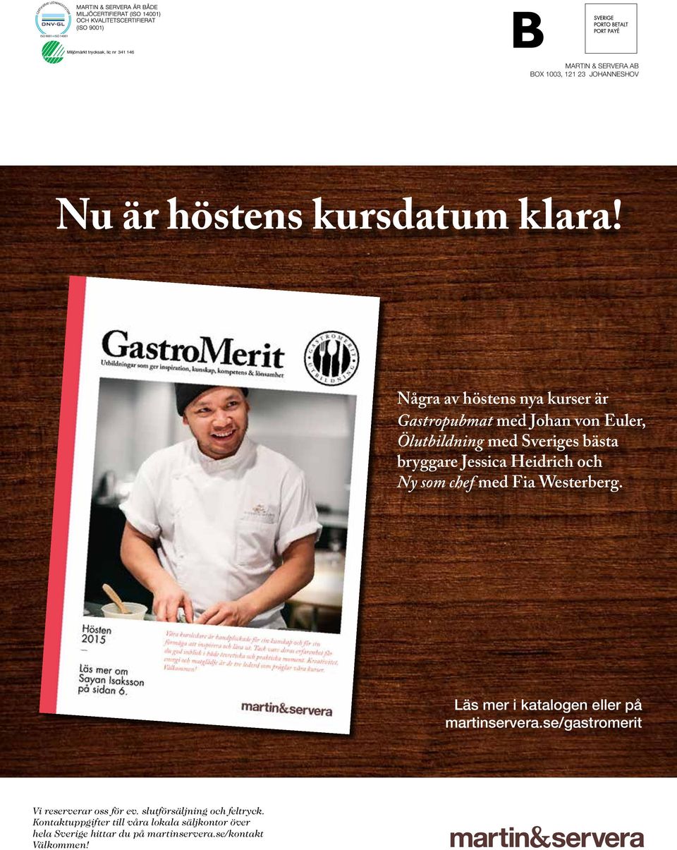 Ny som chef med Fia Westerberg. Läs mer i katalogen eller på martinservera.se/gastromerit Vi reserverar oss för ev.