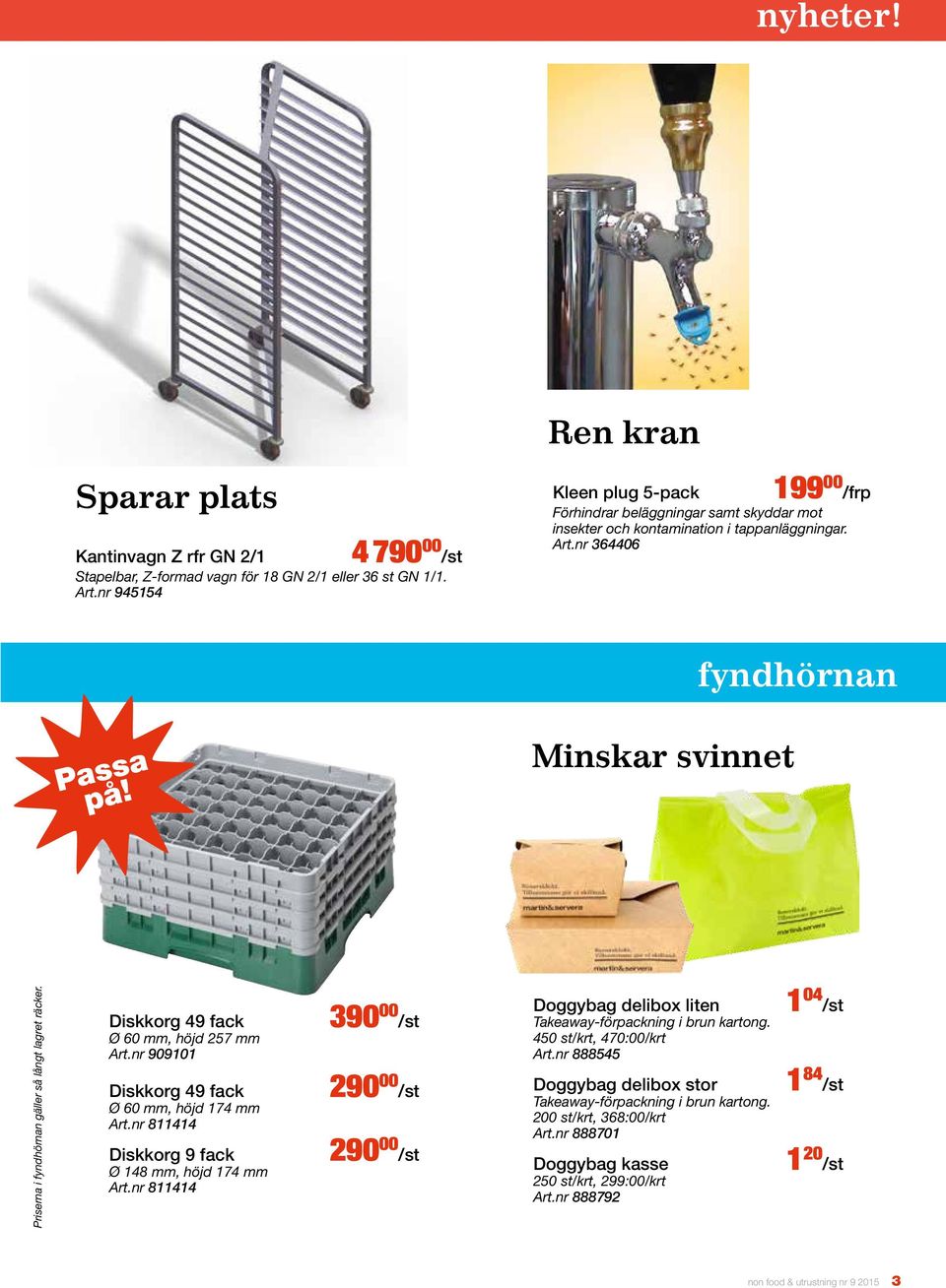 Minskar svinnet Priserna i fyndhörnan gäller så långt lagret räcker. Diskkorg 49 fack Ø 60 mm, höjd 257 mm Art.nr 909101 Diskkorg 49 fack Ø 60 mm, höjd 174 mm Art.