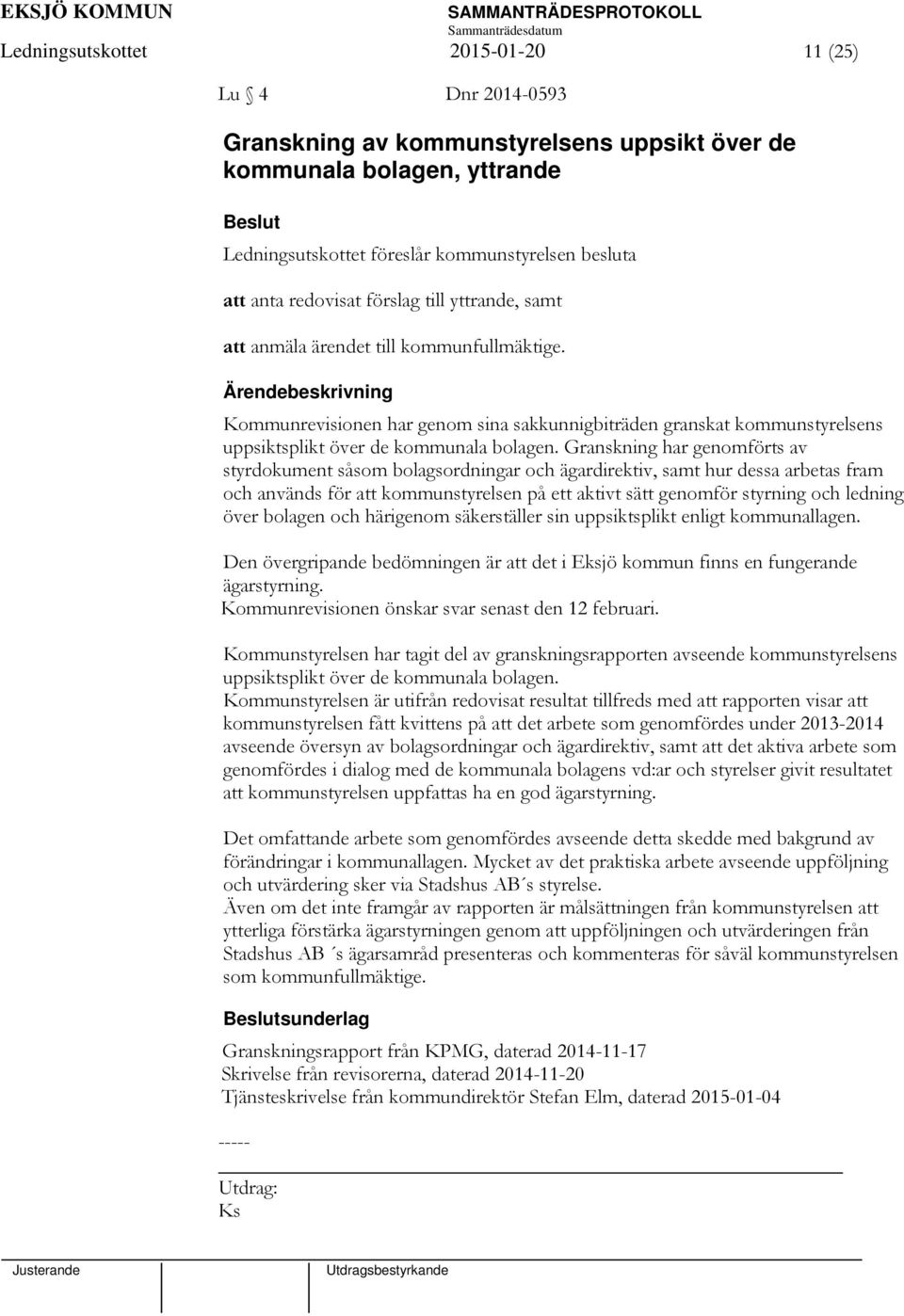 Granskning har genomförts av styrdokument såsom bolagsordningar och ägardirektiv, samt hur dessa arbetas fram och används för att kommunstyrelsen på ett aktivt sätt genomför styrning och ledning över