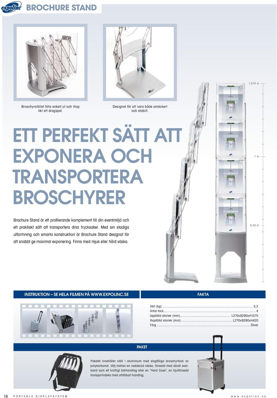 Med sin stadiga utformning och smarta konstruktion är Brochure Stand designat för att snabbt ge maximal exponering. Finns med mjuk eller hård väska. 0,42 m INSTRUKTION SE HELA FILMEN PÅ WWW.EXPOLINC.