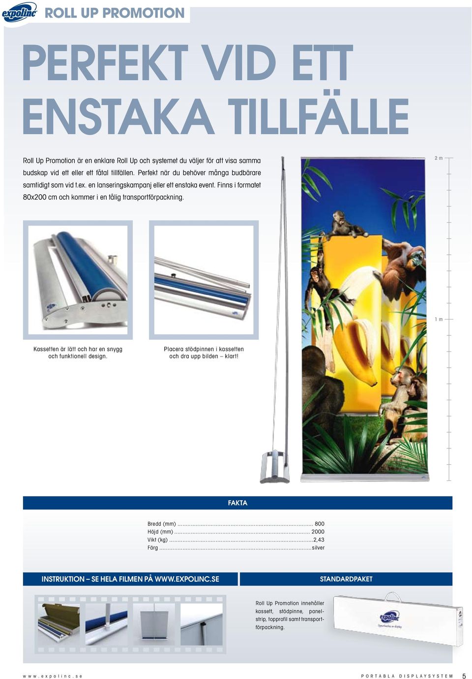 2 m 1 m Kassetten är lätt och har en snygg och funktionell design. Placera stödpinnen i kassetten och dra upp bilden klart! fakta Bredd (mm)... 800 Höjd (mm)... 2000 Vikt (kg)...2,43 Färg.