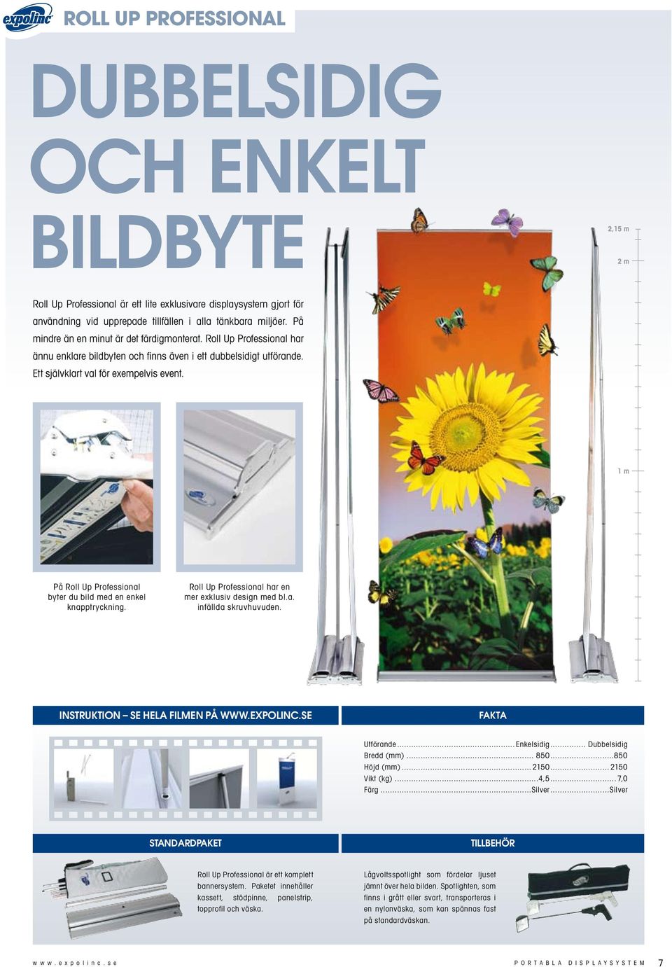 1 m På Roll Up Professional byter du bild med en enkel knapptryckning. Roll Up Professional har en mer exklusiv design med bl.a. infällda skruvhuvuden. INSTRUKTION SE HELA FILMEN PÅ WWW.EXPOLINC.