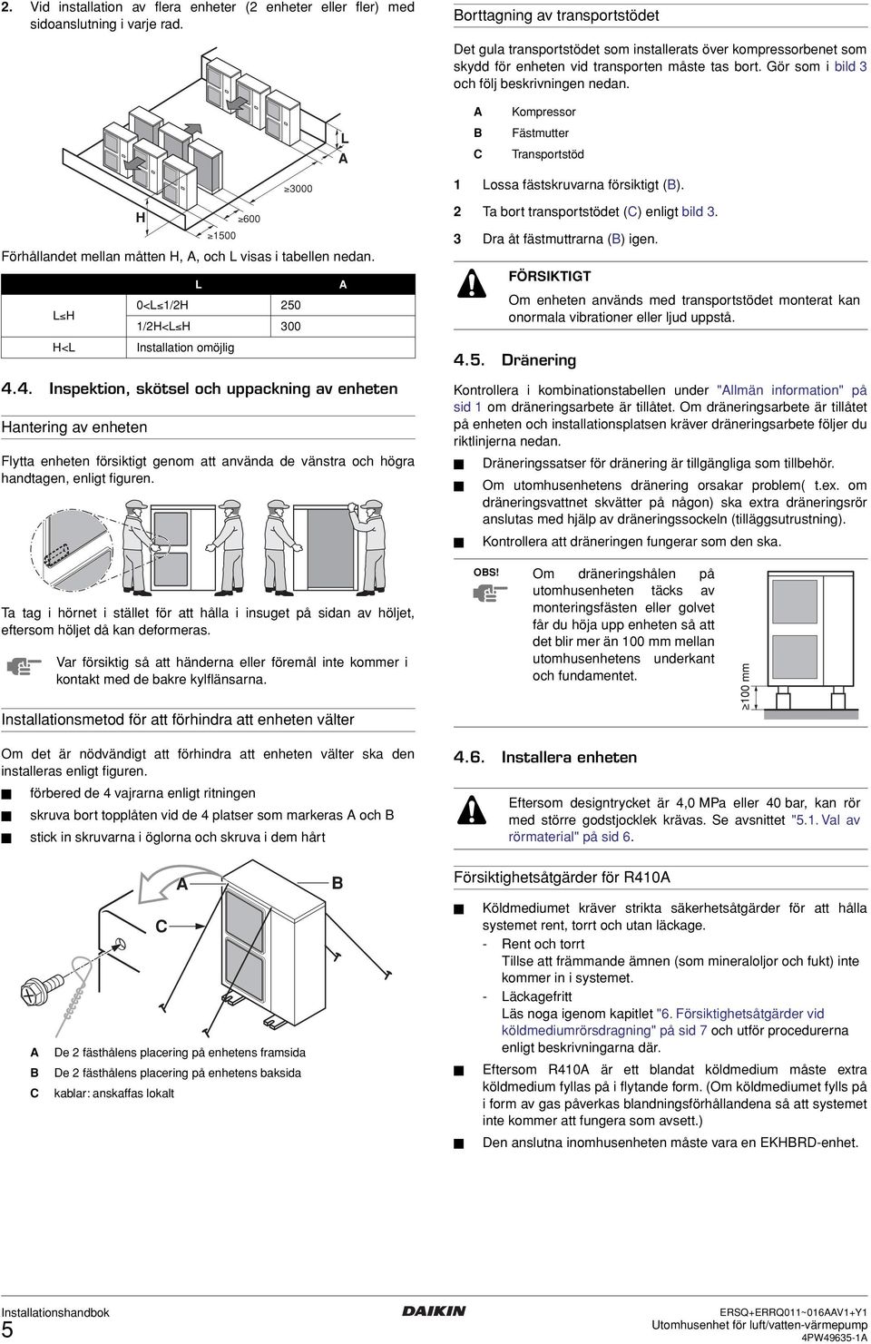 L B Kompressor Fästmutter Transportstöd Förhållandet mellan måtten H,, och L visas i tabellen nedan. L H H<L H.