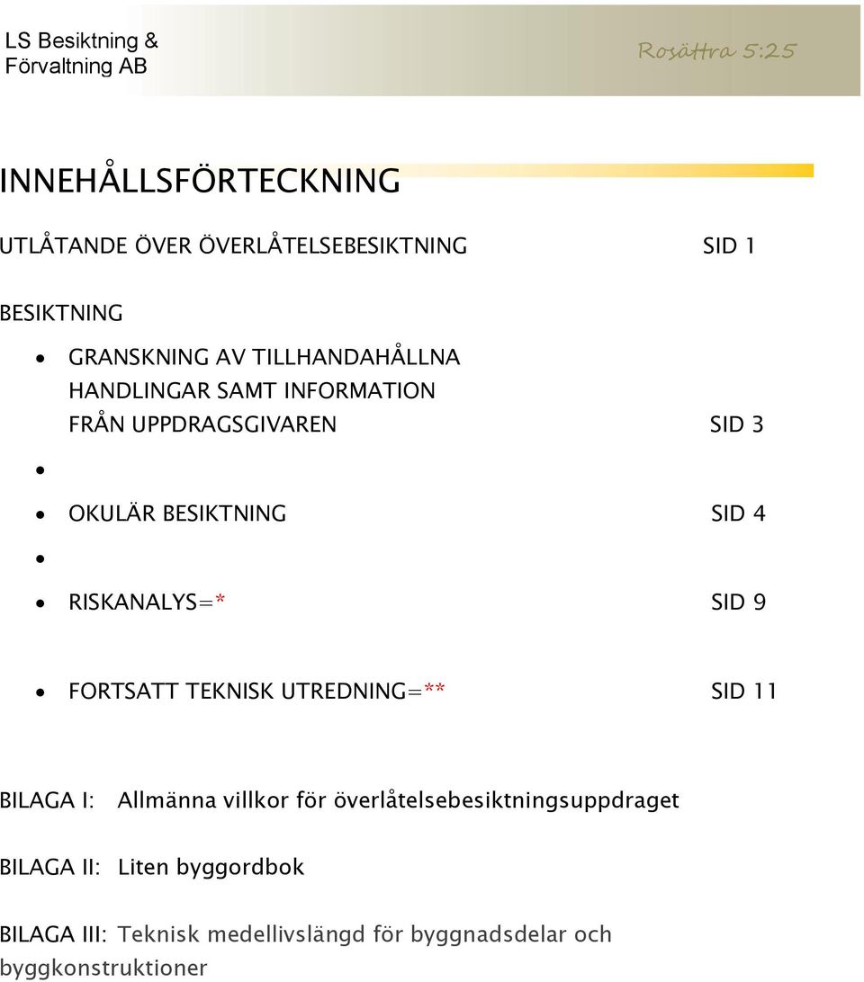 RISKANALYS=* SID 9 FORTSATT TEKNISK UTREDNING=** SID 11 BILAGA I: Allmänna villkor för