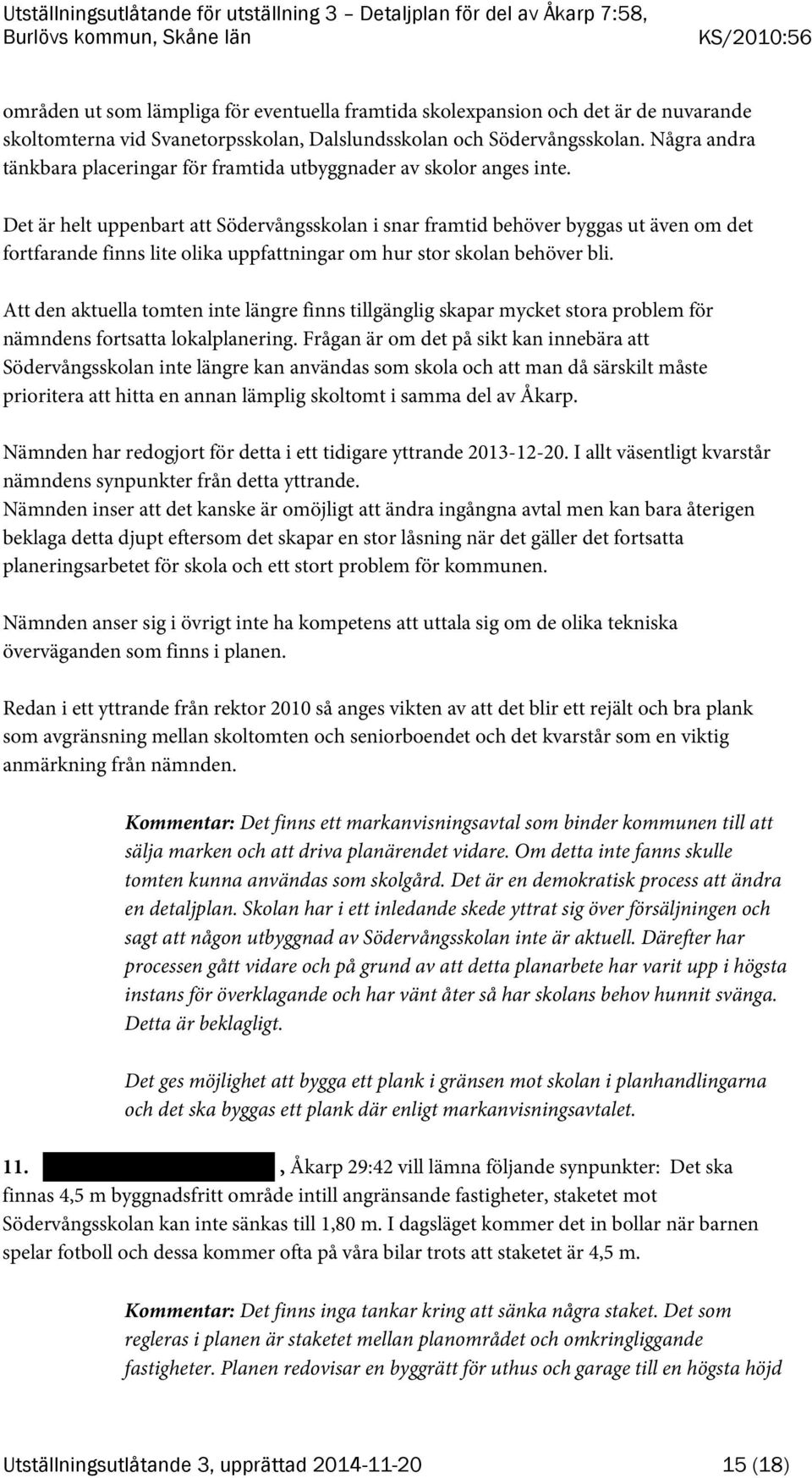 Det är helt uppenbart att Södervångsskolan i snar framtid behöver byggas ut även om det fortfarande finns lite olika uppfattningar om hur stor skolan behöver bli.