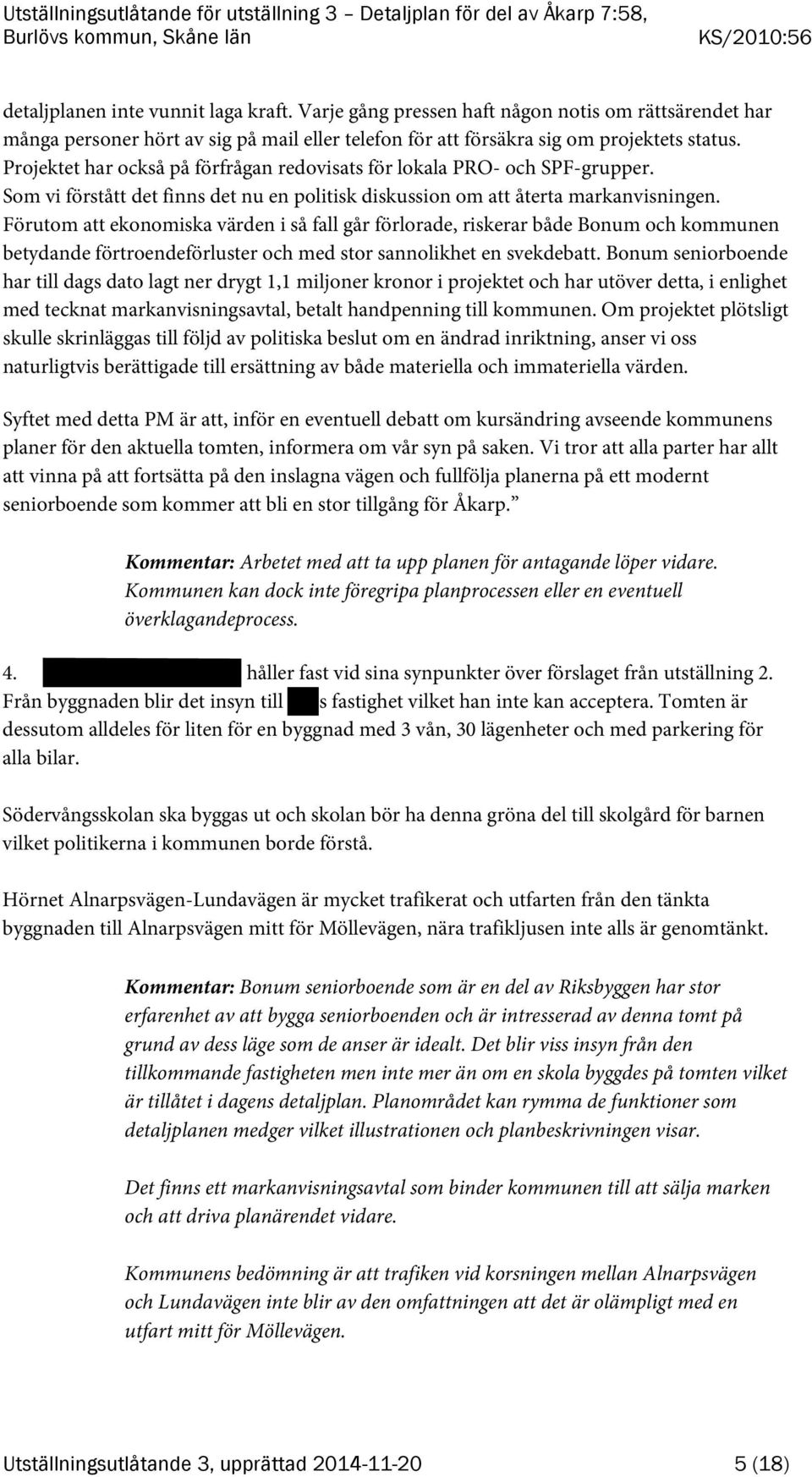 Förutom att ekonomiska värden i så fall går förlorade, riskerar både Bonum och kommunen betydande förtroendeförluster och med stor sannolikhet en svekdebatt.