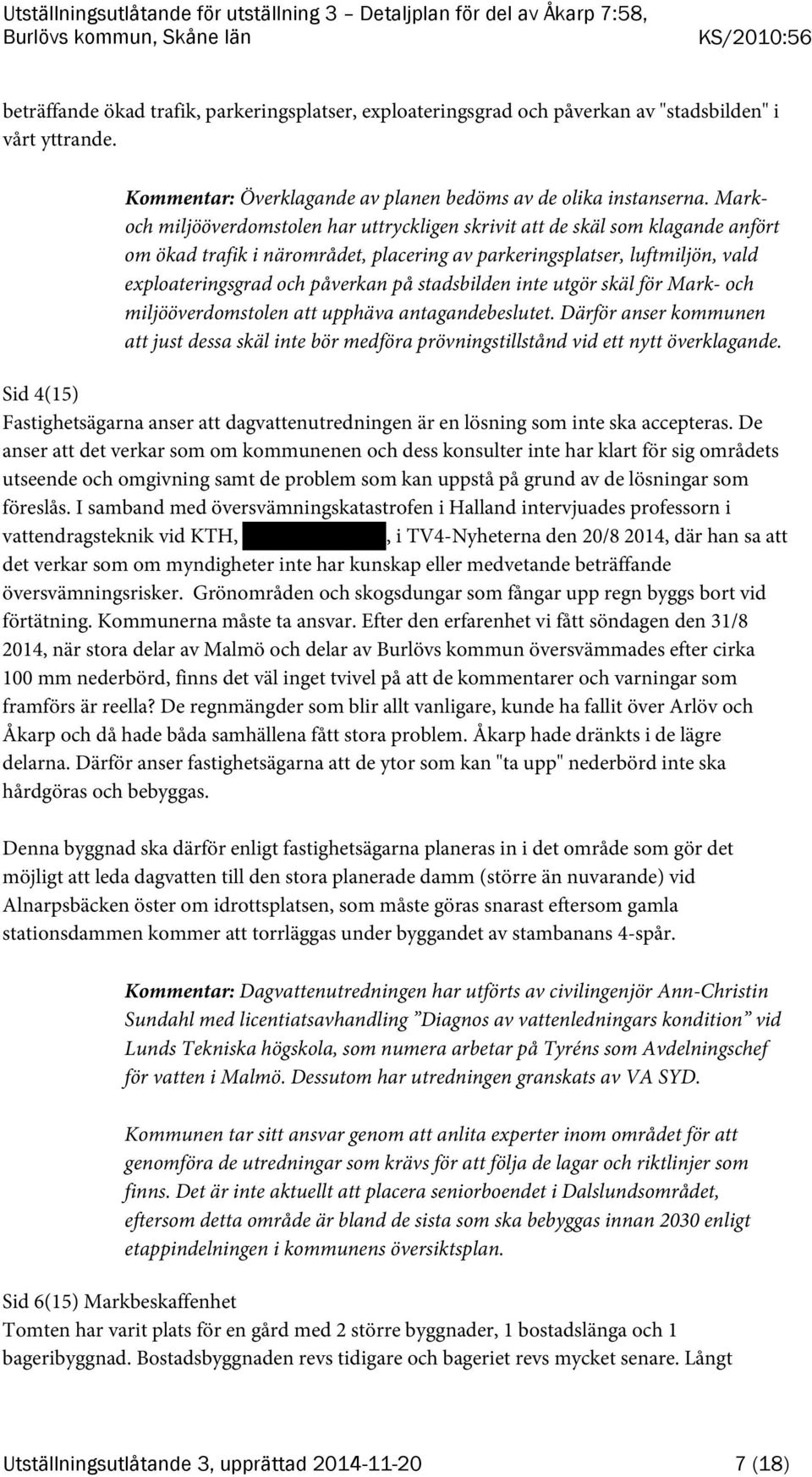 stadsbilden inte utgör skäl för Mark- och miljööverdomstolen att upphäva antagandebeslutet. Därför anser kommunen att just dessa skäl inte bör medföra prövningstillstånd vid ett nytt överklagande.