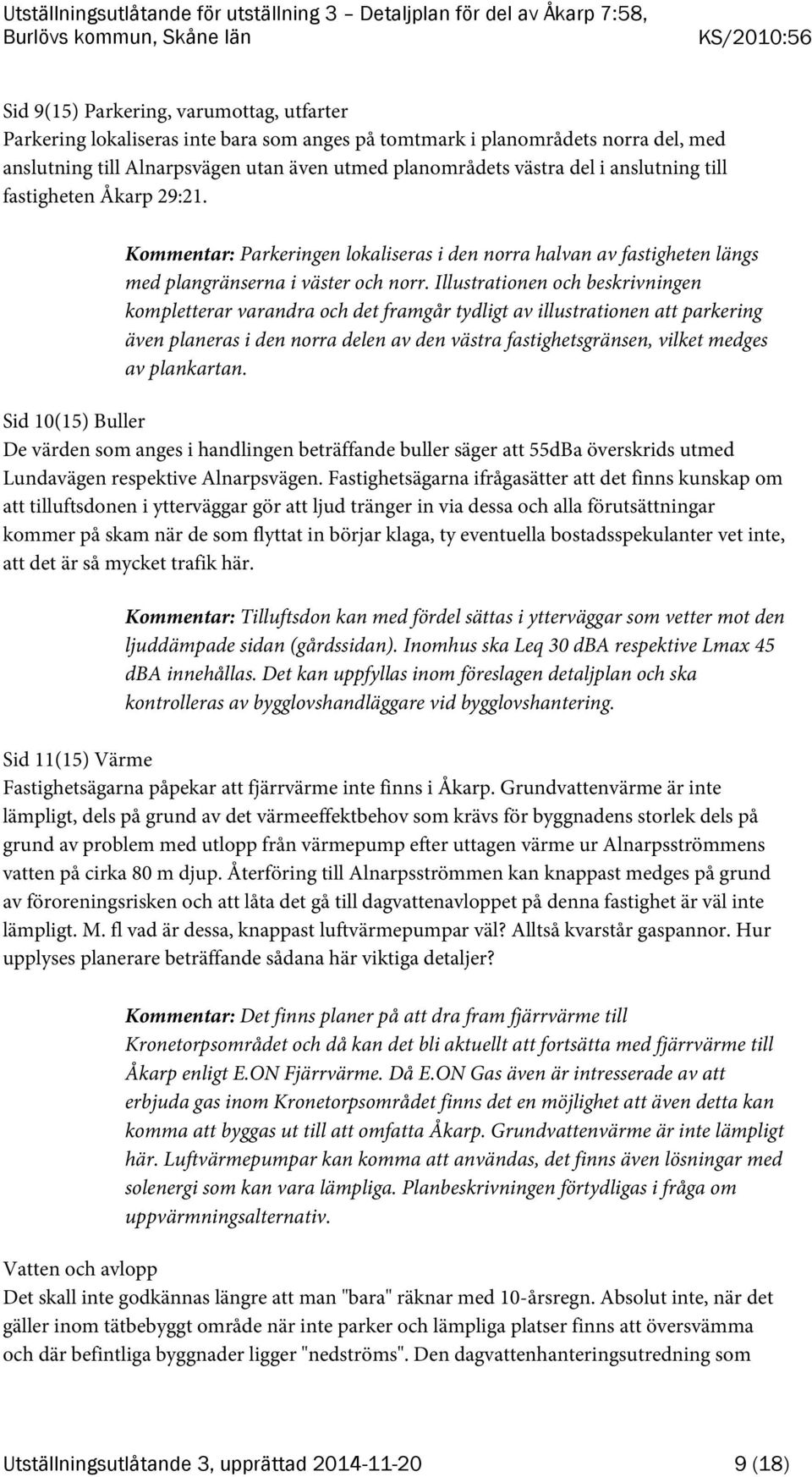 Illustrationen och beskrivningen kompletterar varandra och det framgår tydligt av illustrationen att parkering även planeras i den norra delen av den västra fastighetsgränsen, vilket medges av