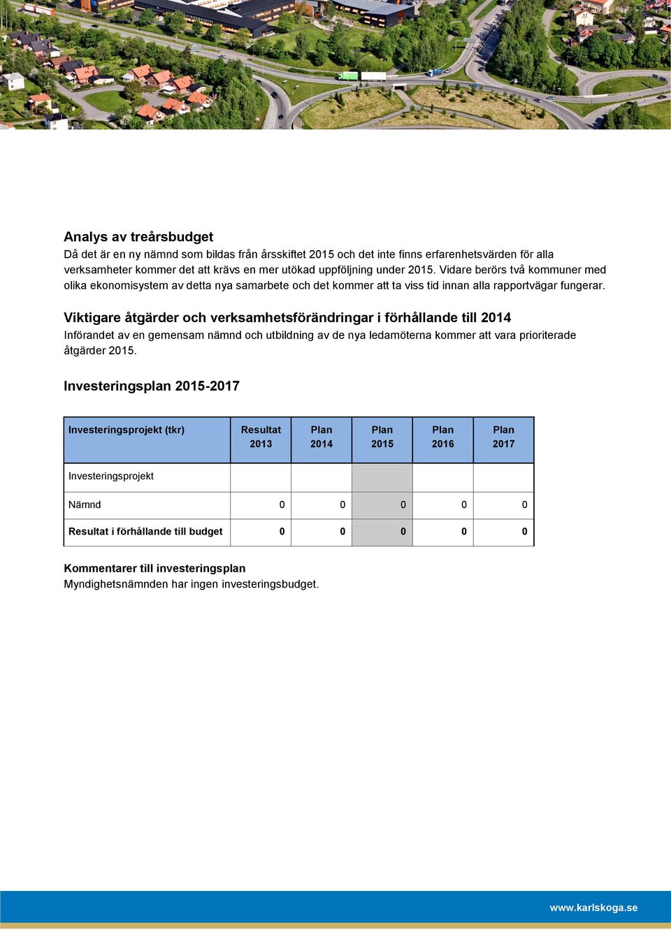 Viktigare åtgärder och verksamhetsförändringar i förhållande till 2014 Införandet av en gemensam nämnd och utbildning av de nya ledamöterna kommer att vara prioriterade åtgärder 2015.