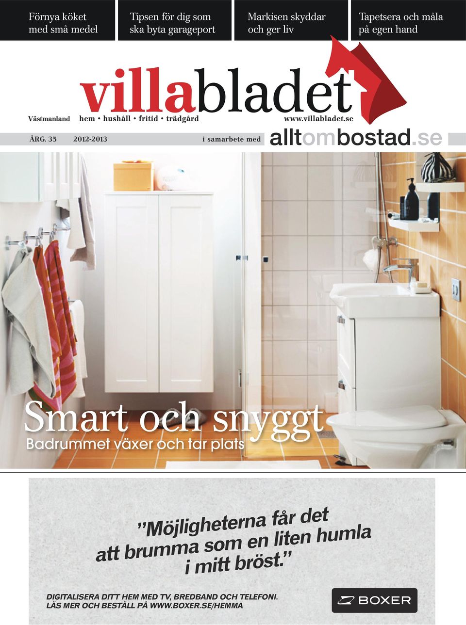 35 2012-2013 i samarbete med Smart och snyggt Badrummet växer och tar plats Möjligheterna får det att brumma