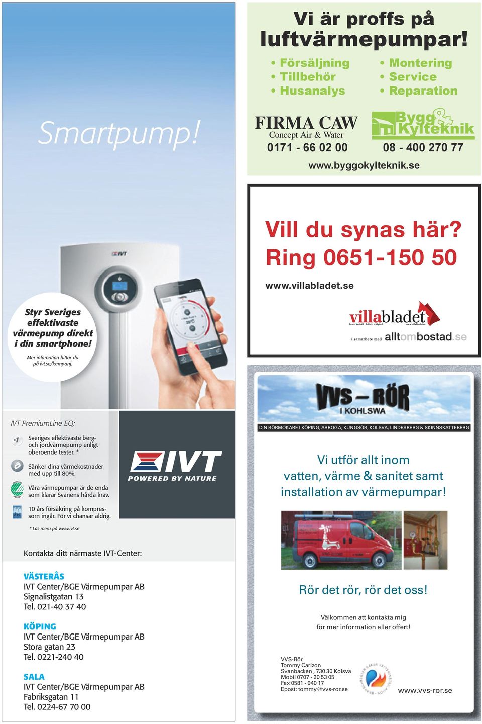 Styr Sveriges effektivaste värmepump direkt i din smartphone! Så bjuder vi på app och mottagare så att du enkelt kan styra den med din smartphone (värde 3900:- inkl. moms).