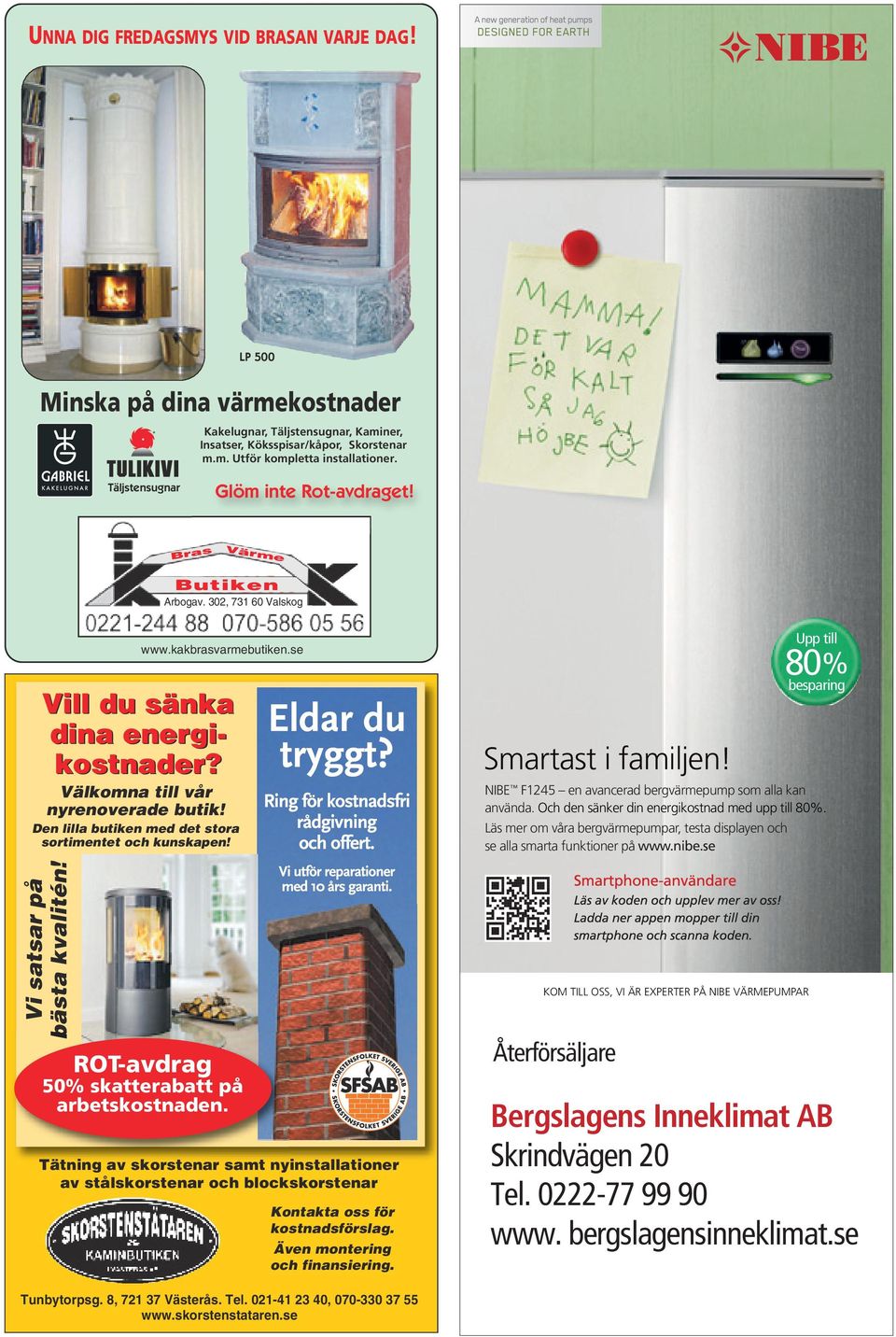 Välkomna till vår nyrenoverade butik! Den lilla butiken med det stora sortimentet och kunskapen! Vi satsar på bästa kvalitén! ROT-avdrag 50% skatterabatt på arbetskostnaden.