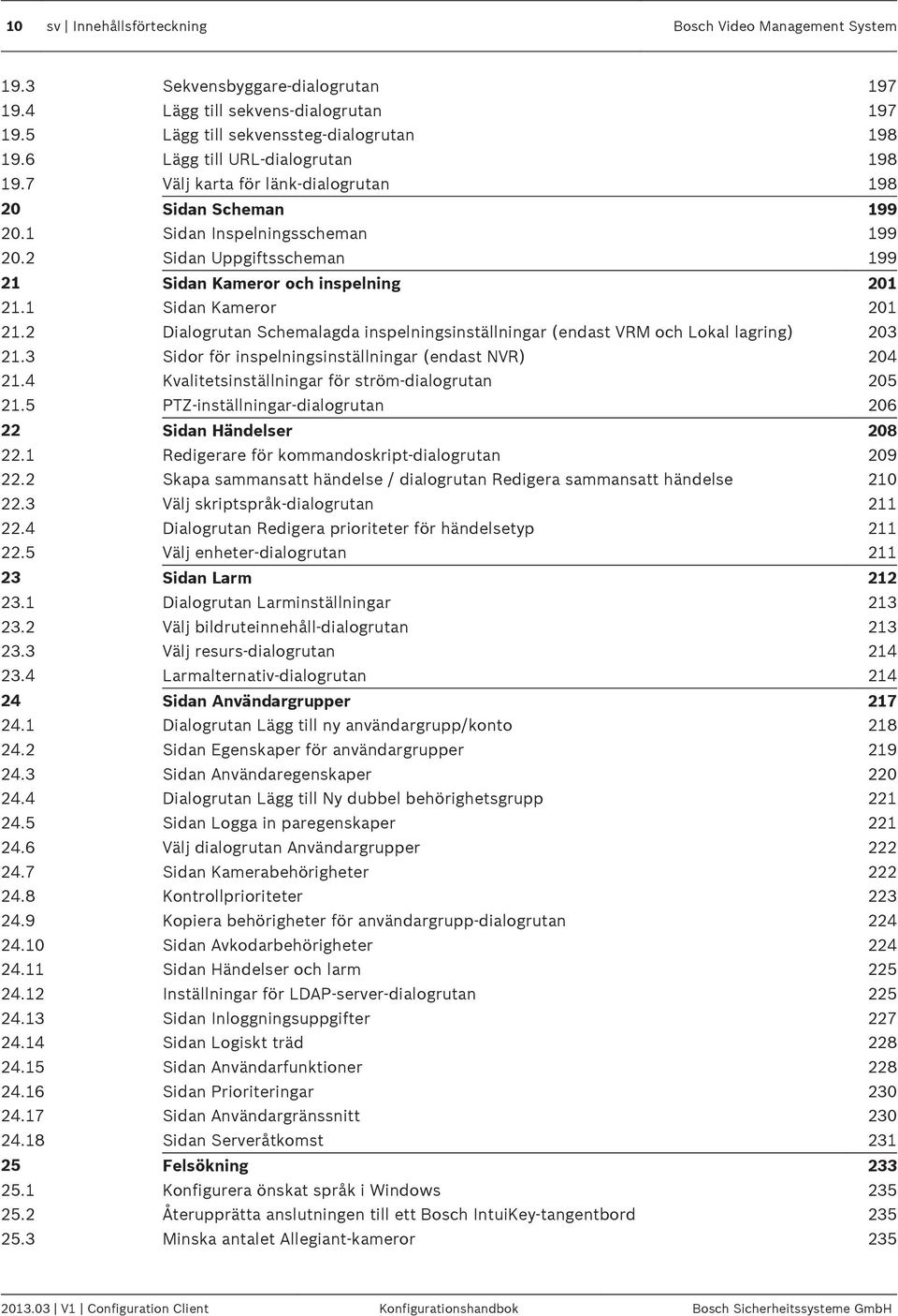 1 Sidan Kameror 201 21.2 Dialogrutan Schemalagda inspelningsinställningar (endast VRM och Lokal lagring) 203 21.3 Sidor för inspelningsinställningar (endast NVR) 204 21.