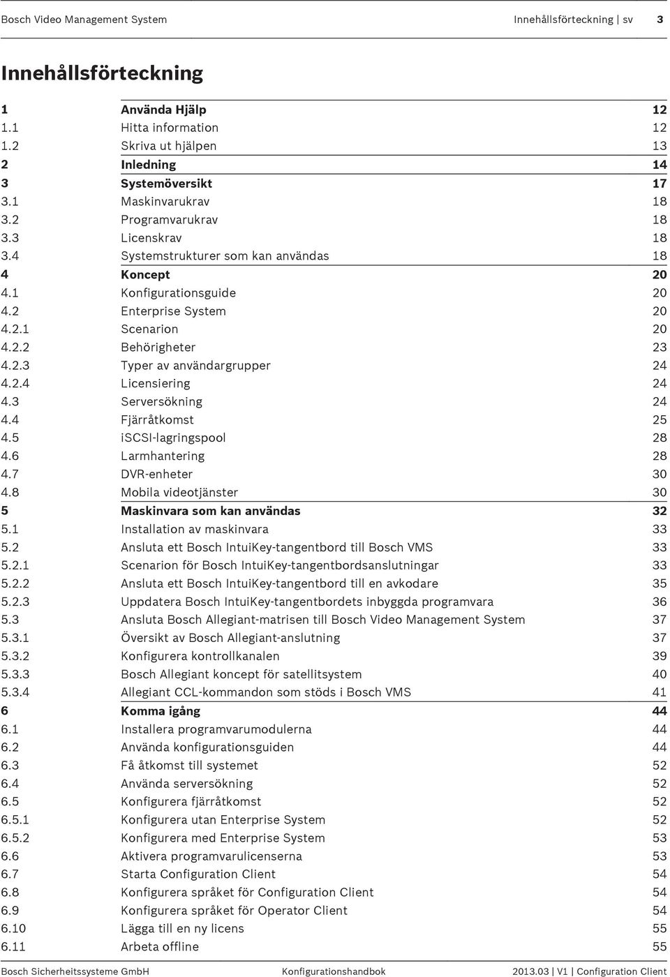 2.3 Typer av användargrupper 24 4.2.4 Licensiering 24 4.3 Serversökning 24 4.4 Fjärråtkomst 25 4.5 iscsi-lagringspool 28 4.6 Larmhantering 28 4.7 DVR-enheter 30 4.