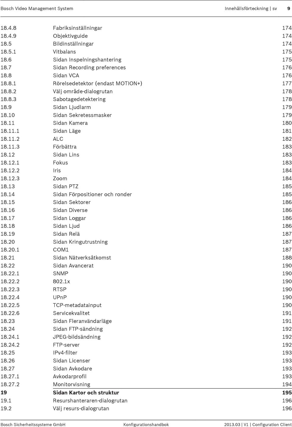 10 Sidan Sekretessmasker 179 18.11 Sidan Kamera 180 18.11.1 Sidan Läge 181 18.11.2 ALC 182 18.11.3 Förbättra 183 18.12 Sidan Lins 183 18.12.1 Fokus 183 18.12.2 Iris 184 18.12.3 Zoom 184 18.