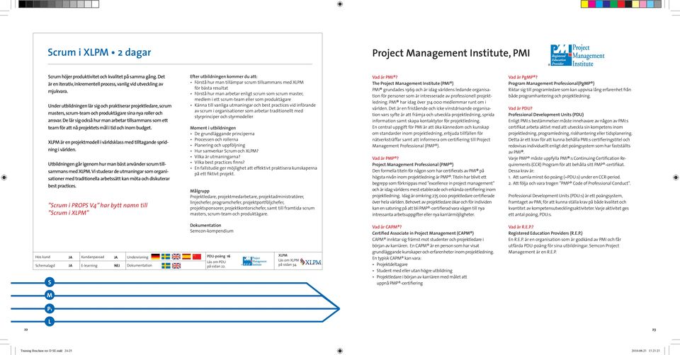 De lär sig också hur man arbetar tillsammans som ett team för att nå projektets mål i tid och inom budget. XPM är en projektmodell i världsklass med tilltagande spridning i världen.