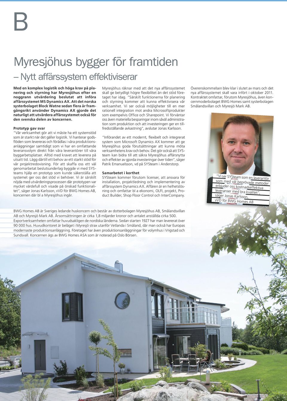 Att det norska systerbolaget Block Watne sedan flera år framgångsrikt använder Dynamics AX gjorde det naturligt att utvärdera affärssystemet också för den svenska delen av koncernen.