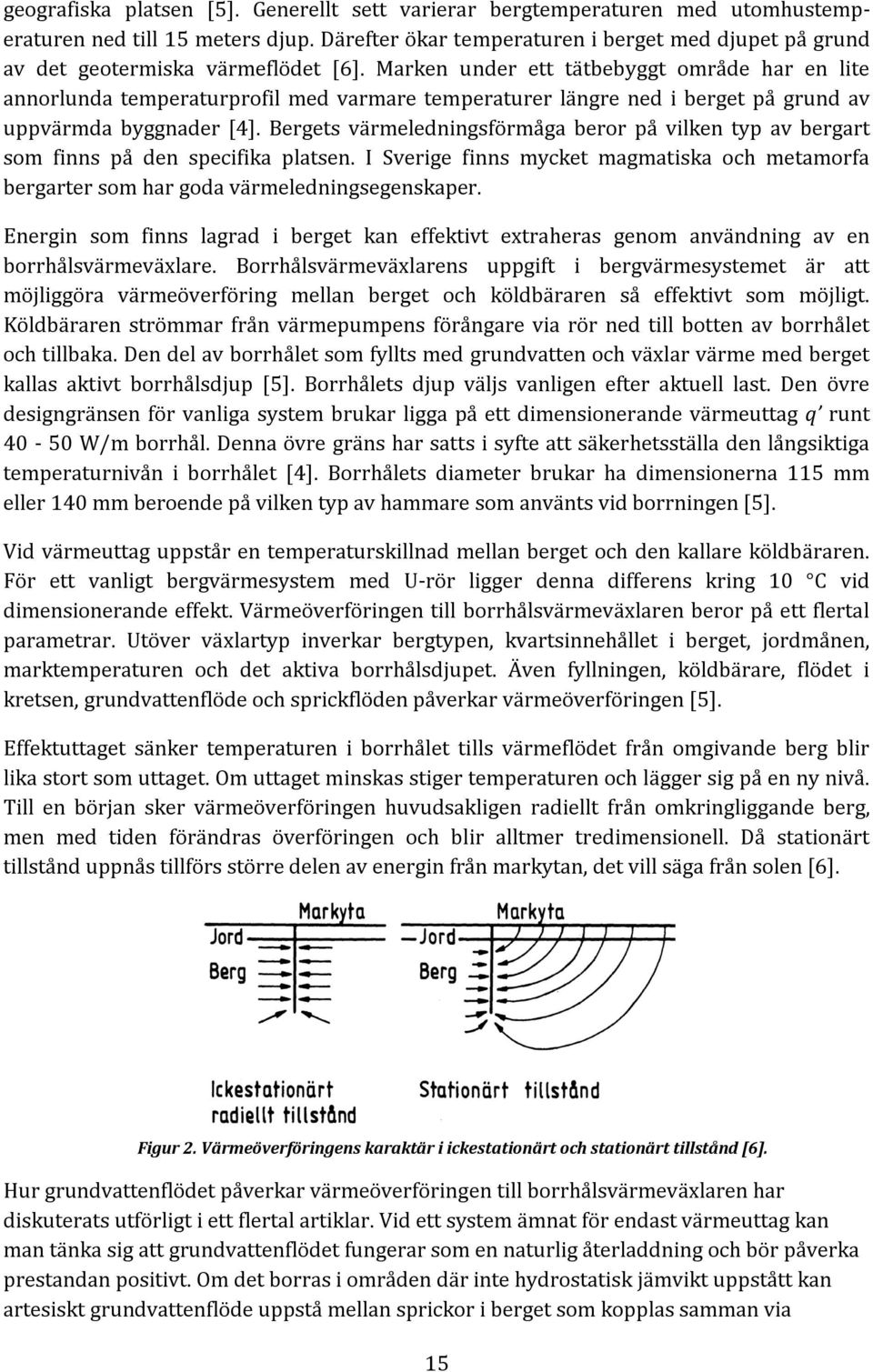 Marken under ett tätbebyggt område har en lite annorlunda temperaturprofil med varmare temperaturer längre ned i berget på grund av uppvärmda byggnader [4].