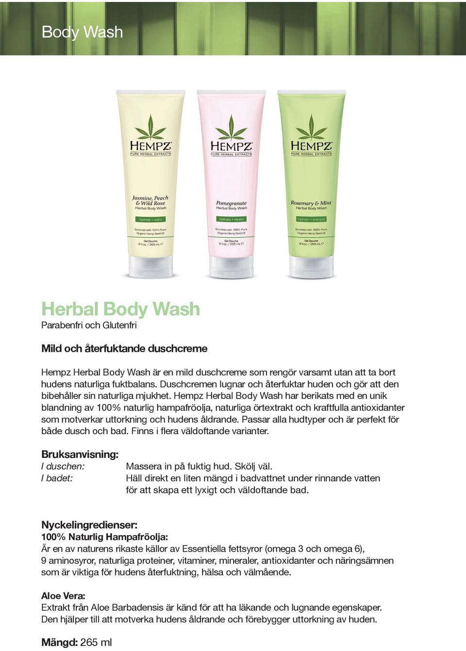 Hempz Herbal Body Wash har berikats med en unik blandning av 100% naturlig hampafröolja, naturliga örtextrakt och kraftfulla antioxidanter som motverkar uttorkning och hudens åldrande.