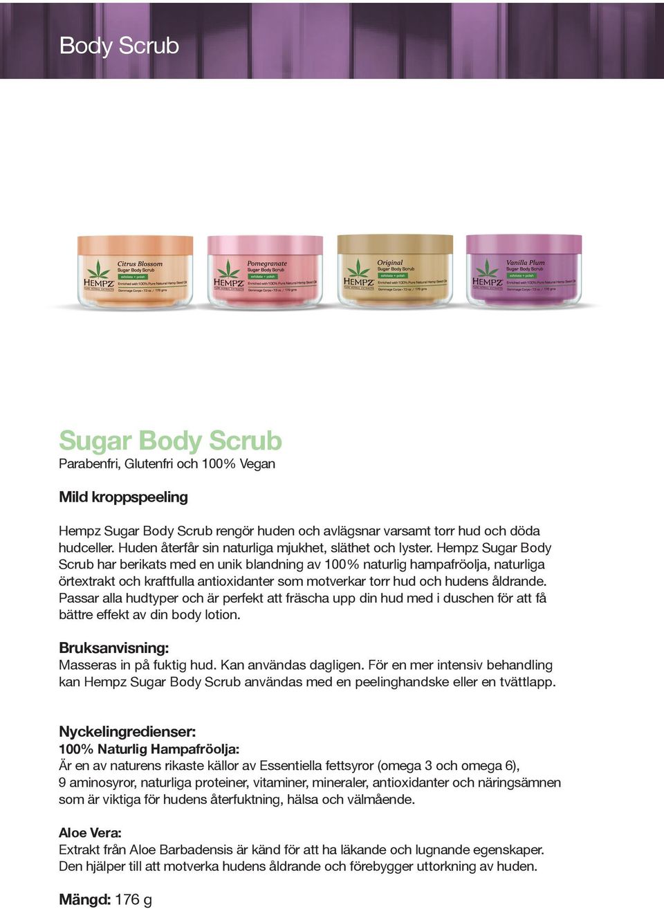 Hempz Sugar Body Scrub har berikats med en unik blandning av 100% naturlig hampafröolja, naturliga örtextrakt och kraftfulla antioxidanter som motverkar torr hud och hudens åldrande.