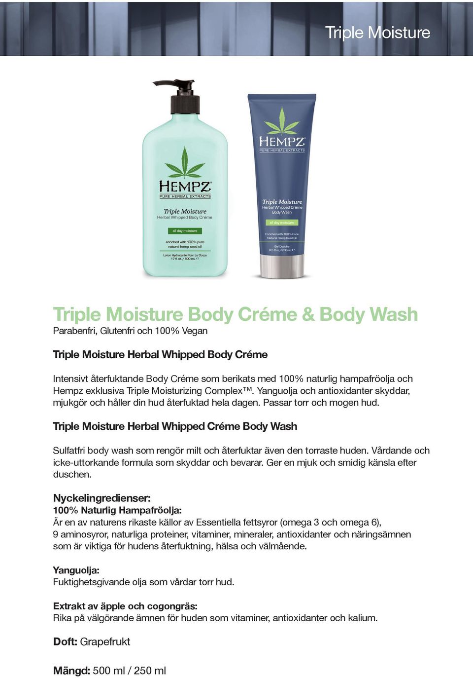 Triple Moisture Herbal Whipped Créme Body Wash Sulfatfri body wash som rengör milt och återfuktar även den torraste huden. Vårdande och icke-uttorkande formula som skyddar och bevarar.