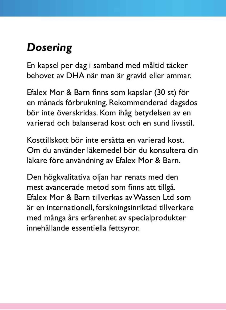 Om du använder läkemedel bör du konsultera din läkare före användning av Efalex Mor & Barn.