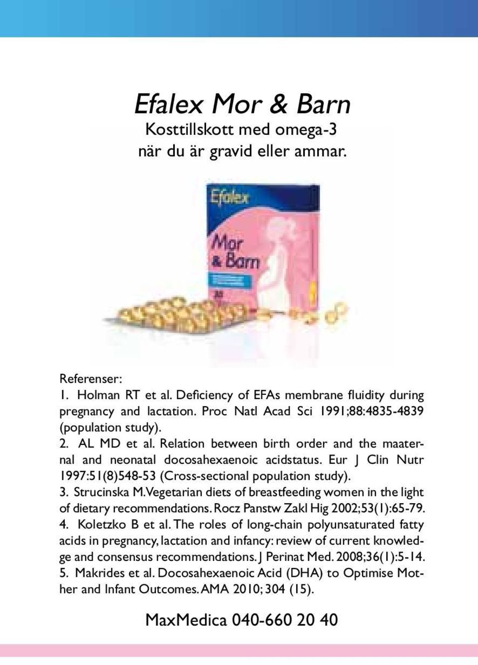 Eur J Clin Nutr 1997:51(8)548-53 (Cross-sectional population study). 3. Strucinska M. Vegetarian diets of breastfeeding women in the light of dietary recommendations.