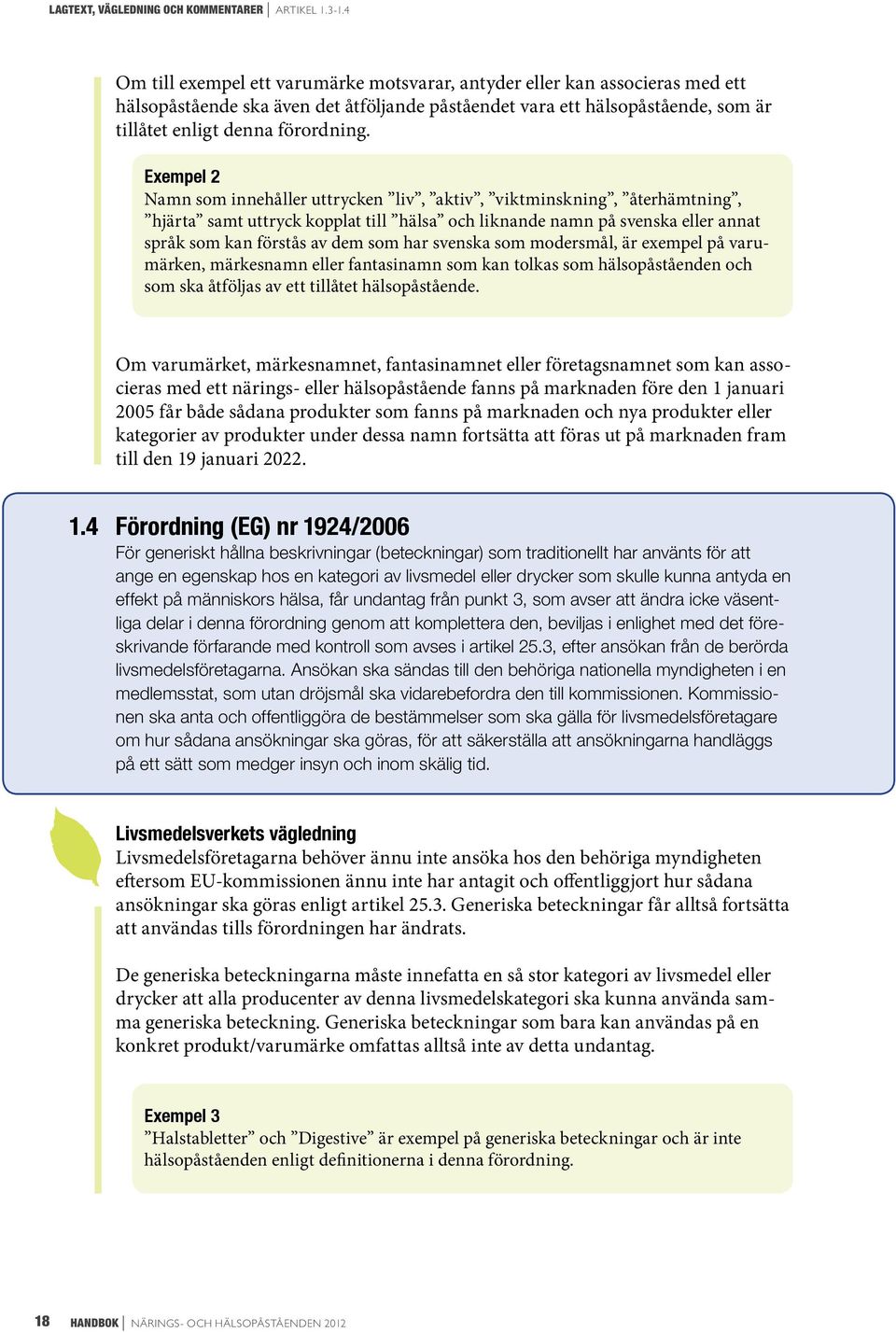 Exempel 2 Namn som innehåller uttrycken liv, aktiv, viktminskning, återhämtning, hjärta samt uttryck kopplat till hälsa och liknande namn på svenska eller annat språk som kan förstås av dem som har