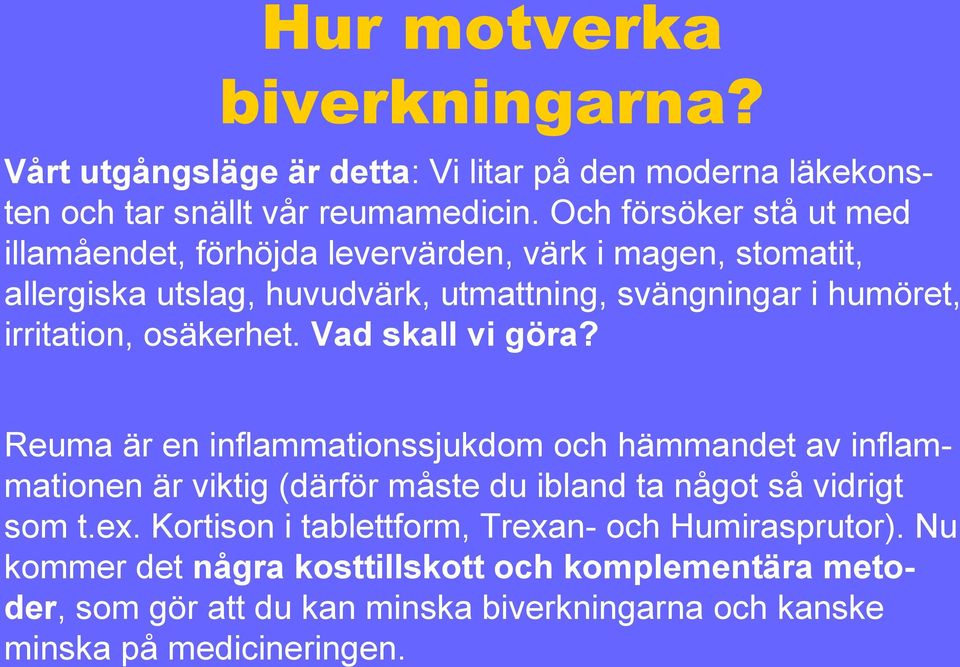 irritation, osäkerhet. Vad skall vi göra?