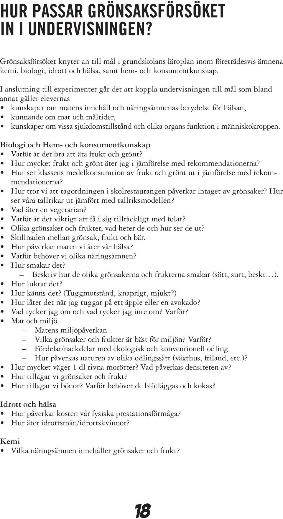 måltider, kunskaper om vissa sjukdomstillstånd och olika organs funktion i människokroppen. Biologi och Hem- och konsumentkunskap Varför är det bra att äta frukt och grönt?