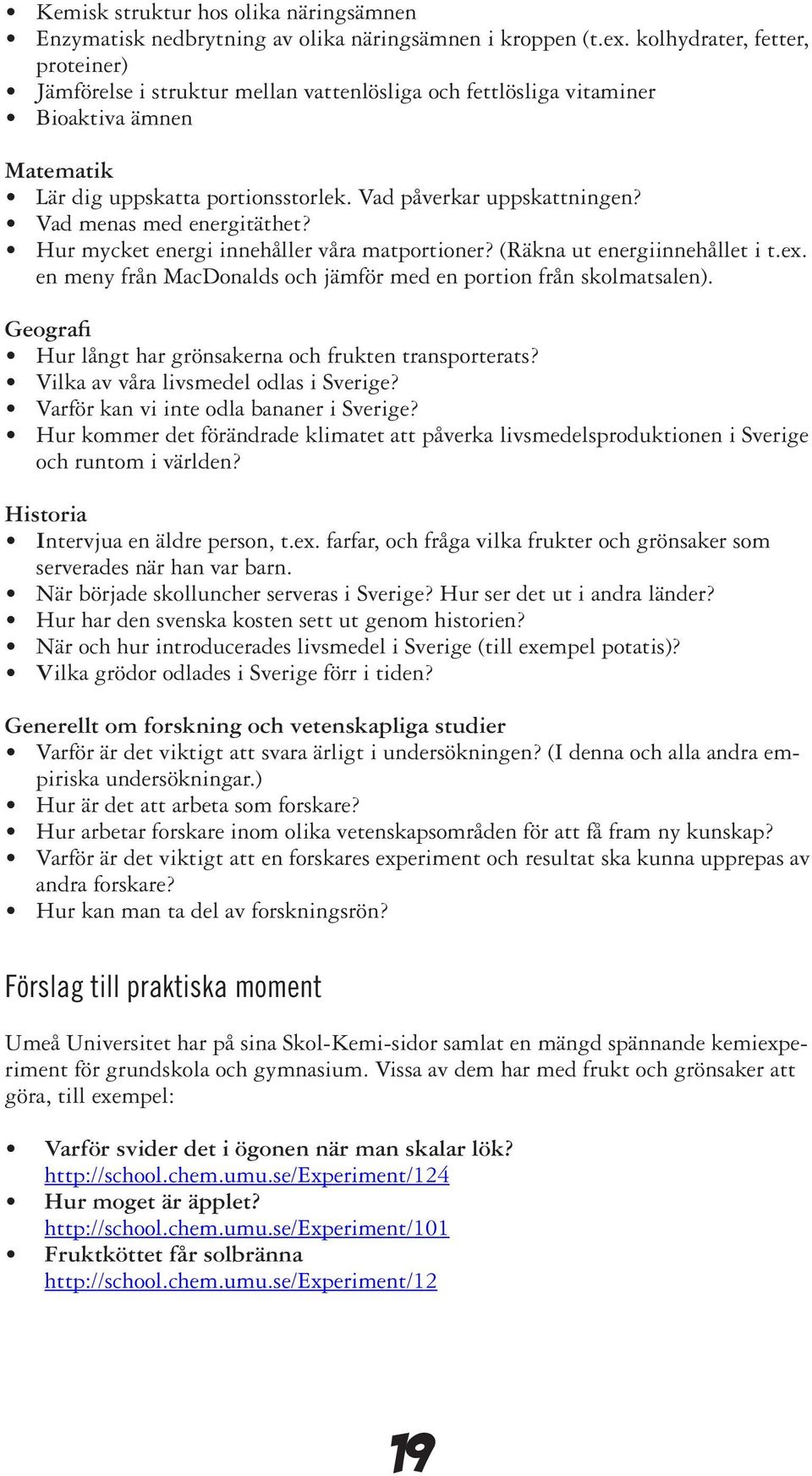 Vad menas med energitäthet? Hur mycket energi innehåller våra matportioner? (Räkna ut energiinnehållet i t.ex. en meny från MacDonalds och jämför med en portion från skolmatsalen).