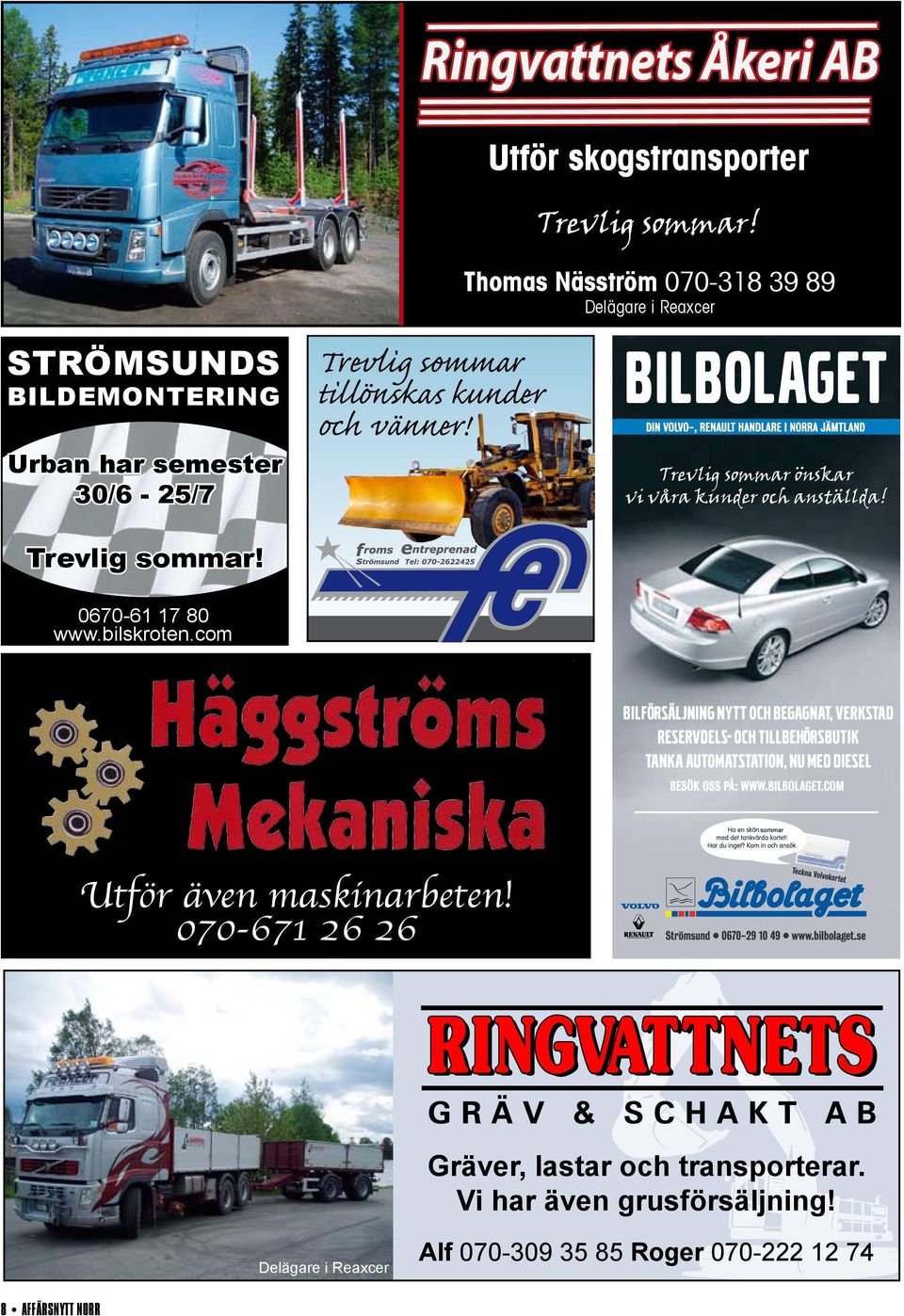 Thomas Näsström 070-318 39 89 Delägare i Reaxcer Trevlig sommar önskar vi våra kunder och anställda! Trevlig sommar! 0670-61 17 80 www.